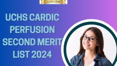 UCHS Second Cardic Perfusion Merit List 2024: Children’s Hospital Lahore Second Cardic Perfusion Merit List 2024
