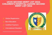 UCHS Second Merit List 2024 Children’s Hospital Lahore Second Merit List 2024